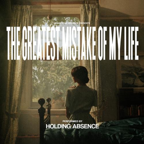 The Greatest Mistake of My Life by Holding Absence: artwork