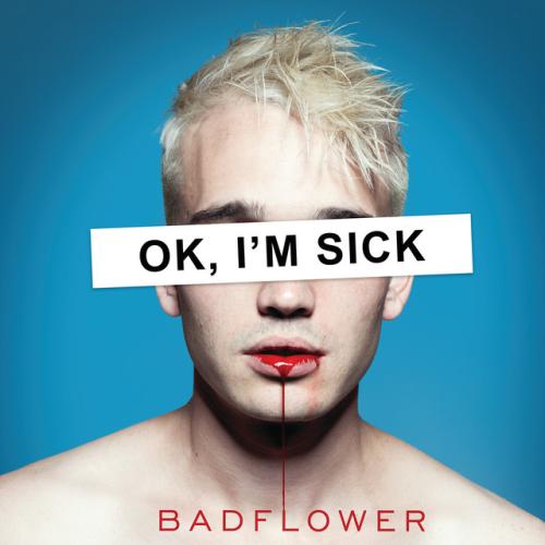 OK, I'm Sick by Badflower: artwork