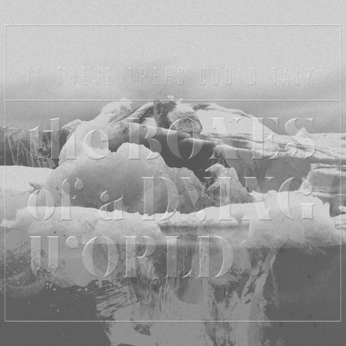 The Bones of a Dying World by If These Trees Could Talk: artwork