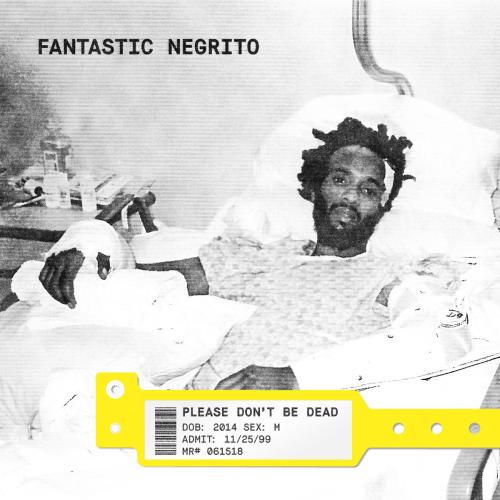 Please Don’t Be Dead by Fantastic Negrito: artwork