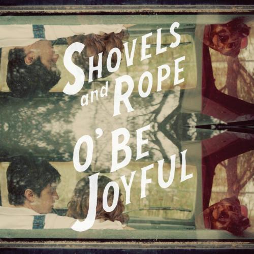 O’ Be Joyful by Shovels & Rope: artwork