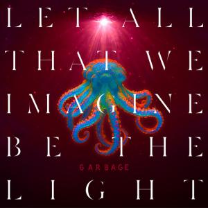 Cover artwork for Let All That We Imagine Be the Light by Garbage